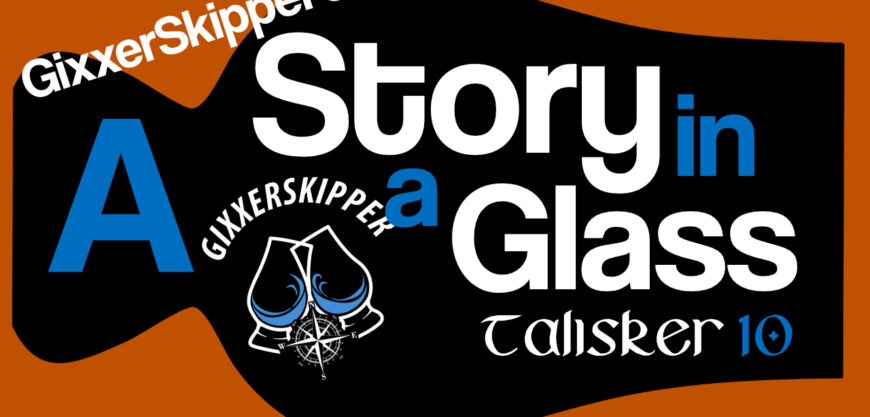 A Skipper’s Tale by Gixxer Skipper: Talisker 10. A story in a glass.